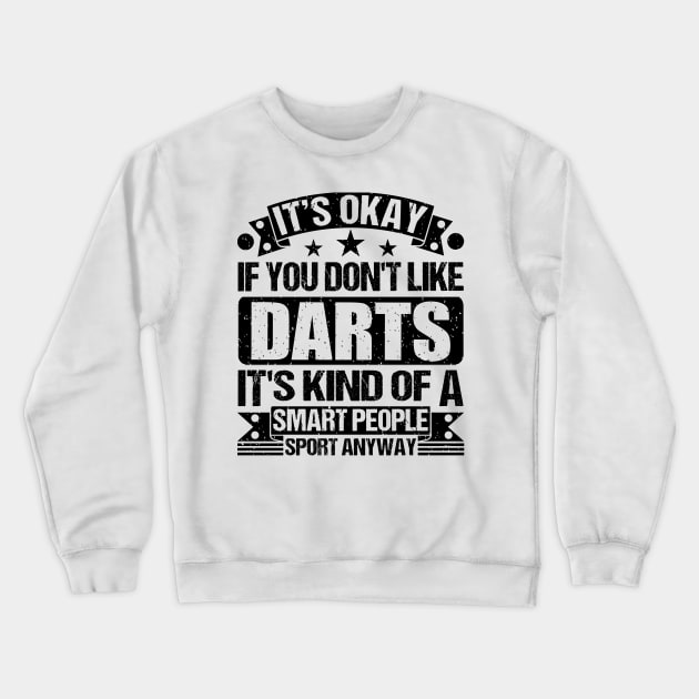 Darts Lover It's Okay If You Don't Like Darts It's Kind Of A Smart People Sports Anyway Crewneck Sweatshirt by Benzii-shop 